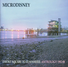 Microdisney - Daunt Square To Elsewhere: Anthrology 1982-88 (2007)