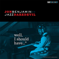 Jon Benjamin - Well I Should Have.