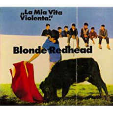 Blonde Redhead - La Mia Vita Violenta (1995)