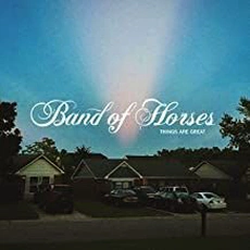 Band Of Horses - Things Are Great (2022)