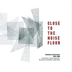 Various Artists - Close To The Noise Floor (2016)