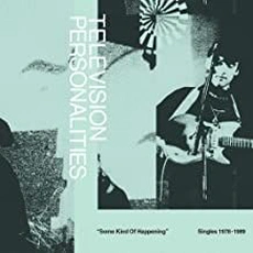 Television Personalities - Some Kind of Happening (2019)